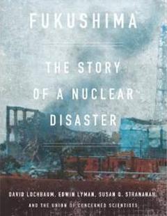 Cover of Fukushima Book by David Lochbaum, Edwin Lyman, and Susan Q. Stranahan