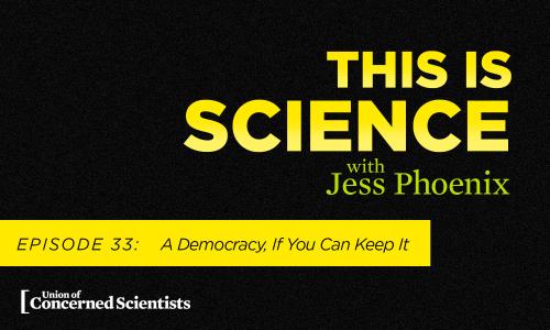 This is Science with Jess Phoenix Episode 33: A Democracy, If You Can Keep It